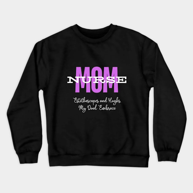 Mom Nurse. Estethoscopes and Hughes, My Dual Embrace | T-Shirt Design. Crewneck Sweatshirt by TSHub